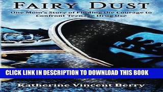 [PDF] Fairy Dust: One Mom s Story of Finding the Courage to Confront Teenage Drug Use Popular