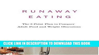 [PDF] Runaway Eating: The 8-Point Plan to Conquer Adult Food and Weight Obsessions Popular Online
