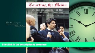 PDF ONLINE Courting the Media: Public Relations for the Accused and the Accuser READ PDF FILE ONLINE