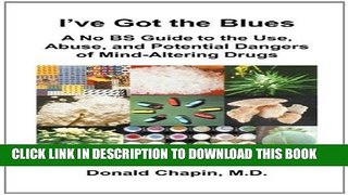 [PDF] I ve Got the Blues: A No BS Guide to the Use, Abuse, and Potential Dangers of Legal and