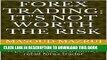 [Read PDF] FOREX TRADING: IT S NOT WORTH THE RISK: A personal tale of a former retail forex trader
