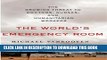 [PDF] The World s Emergency Room: The Growing Threat to Doctors, Nurses, and Humanitarian Workers
