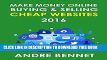 [PDF] MAKE MONEY ONLINE BUYING AND SELLING CHEAP WEBSITES - 2016: A Simple Step by Step Guide for