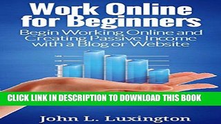 [PDF] Work Online for Beginners: Begin Working Online and Creating Passive Income with a Blog or