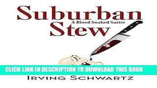 [DOWNLOAD] PDF BOOK Suburban Stew: A Blood Soaked Satire New