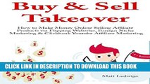 [PDF] FREE Buy   Sell Takeover: How to Make Money Online Selling Affiliate Products via Flipping