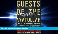 PDF ONLINE Guests of the Ayatollah: The Iran Hostage Crisis: The First Battle in Americaâ€™s War