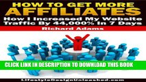 [Read PDF] How To Get More Affiliates - How I Increased My Website Traffic By 44,000% In 7 Days