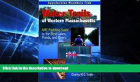 FAVORITE BOOK  Water Trails of Western Massachusetts: AMC Guide to Paddling Ponds, Lakes and