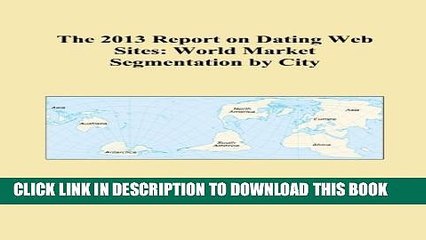 [Read PDF] The 2013 Report on Dating Web Sites: World Market Segmentation by City Download Online