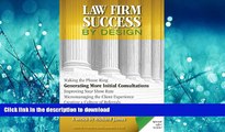 READ ONLINE Law Firm Success by Design: Generating More Initial Consultations READ EBOOK