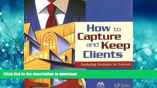 FAVORIT BOOK How to Capture and Keep Clients: Marketing Strategies for Lawyers READ NOW PDF ONLINE
