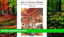 Must Have PDF  Atlas of the Pavie Mission: Laos, Cambodia, Siam, Yunnan and Vietnam  Full Read