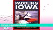 FAVORITE BOOK  Paddling Iowa: 96 Great Trips by Canoe and Kayak (Trails Books Guide)  BOOK ONLINE