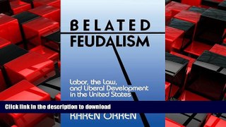 DOWNLOAD Belated Feudalism: Labor, the Law, and Liberal Development in the United States READ EBOOK