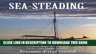 [PDF] Sea-Steading: A Life of Hope and Freedom on the Last Viable Frontier Full Collection