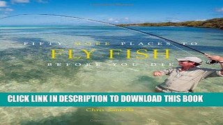 [PDF] Fifty More Places to Fly Fish Before You Die: Fly-fishing Experts Share More of the World s