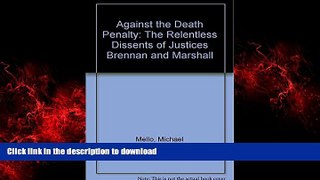 PDF ONLINE Against the Death Penalty: The Relentless Dissents of Justices Brennan and Marshall