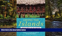 Must Have  Among the Islands: Adventures in the Pacific  READ Ebook Online Audiobook