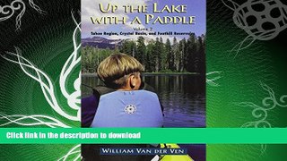 GET PDF  Up the Lake With a Paddle - Canoe and Kayak Guide - Tahoe Region, Crystal Basin, and