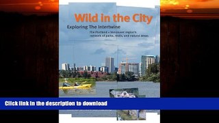 FAVORITE BOOK  Wild in the City: Exploring the Intertwine: The Portland-Vancouver Region s