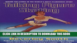 [DOWNLOAD] PDF BOOK Talking Figure Skating: Behind the Scenes in the World s Most Glamorous Sport
