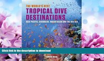GET PDF  The World s Best Tropical Dive Destinations: Asia-Pacific, Caribbean. Indian Ocean   the