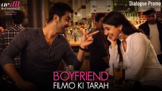 Ae Dil Hai Mushkil   Boyfriend Filmo Ki Tarah   Dialogue Promo   Ranbir Kapoor   Anushka Sharma(360p)