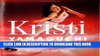 [DOWNLOAD] PDF BOOK Kristi Yamaguchi: Triumph on Ice New