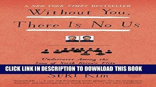[PDF] Without You, There Is No Us: Undercover Among the Sons of North Korea s Elite Full