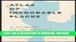 [PDF] Atlas of Improbable Places: A Journey to the World s Most Unusual Corners Popular Online