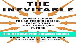 [PDF] The Inevitable: Understanding the 12 Technological Forces That Will Shape Our Future Popular