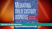 Must Have PDF  Mediating Child Custody Disputes: A Strategic Approach  Best Seller Books Most Wanted
