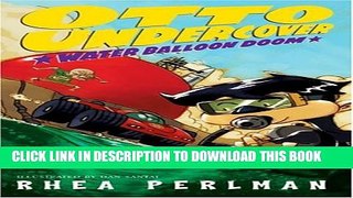 [PDF] FREE Otto Undercover #3: Water Balloon Doom [Read] Online