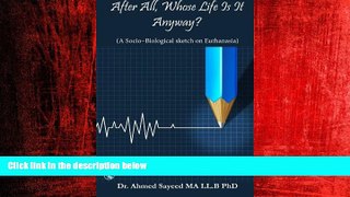 EBOOK ONLINE  After All Whose Life Is It Anyway?: A Socio-Biological Sketch on Euthanasia