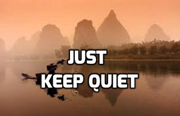Just Keep Quiet