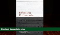 FREE DOWNLOAD  Debating Euthanasia (Debating Law)  BOOK ONLINE