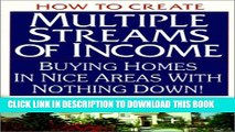 [PDF] How to Create Multiple Streams of Income: Buying Homes in Nice Areas with Nothing Down!