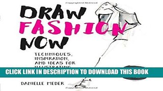 [EBOOK] DOWNLOAD Draw Fashion Now: Techniques, Inspiration, and Ideas for Illustrating and