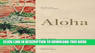 [EBOOK] DOWNLOAD The Aloha Shirt: Spirit of the Islands GET NOW