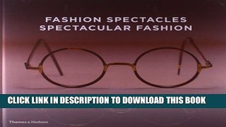 [EBOOK] DOWNLOAD Fashion Spectacles, Spectacular Fashion: Eyewear Styles and Shapes from Vintage