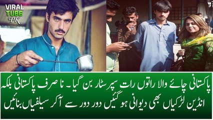 Pakistani Chai Wala Become Superstar Over Night and Make Girls Crazy