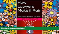 Full [PDF]  How Lawyers Make it Rain: More Clients, More Fees, Less Stress  Premium PDF Online