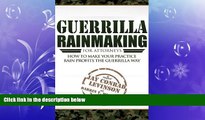 FREE DOWNLOAD  Guerrilla Rainmaking For Attorneys: How To Make Your Practice Rain Profits The