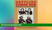 READ FULL  Battling Demon Rum: The Struggle for a Dry America, 1800-1933 (American Ways Series)
