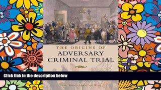 Must Have  The Origins of Adversary Criminal Trial (Oxford Studies in Modern Legal History)