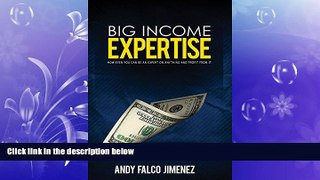 READ book  BIG Income Expertise: How EVEN YOU can be an expert on ANYTHING and how to profit from