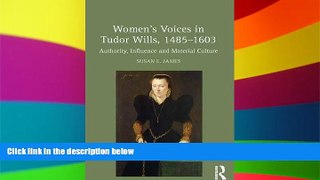 Must Have  Women s Voices in Tudor Wills, 1485-1603: Authority, Influence and Material Culture