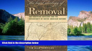 Must Have  The Legal Ideology of Removal: The Southern Judiciary and the Sovereignty of Native
