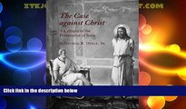 Big Deals  The Case against Christ: A Critique of the Prosecution of Jesus  Full Read Most Wanted